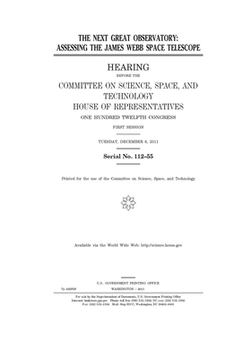 The next great observatory: assessing the James Webb Space Telescope by Committee On Science Space an (house), United S. Congress, United States House of Representatives