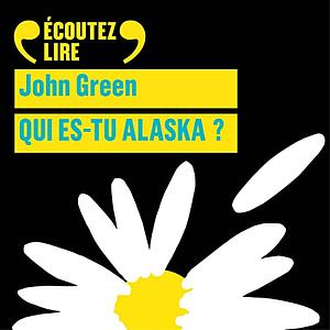 Qui es-tu Alaska ? by John Green