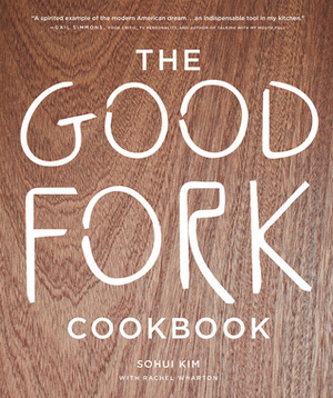 Good Fork Cookbook by Zach Desart, Burcu Avsar, Sohui Kim, Rachel Wharton, Andrew Knowlton