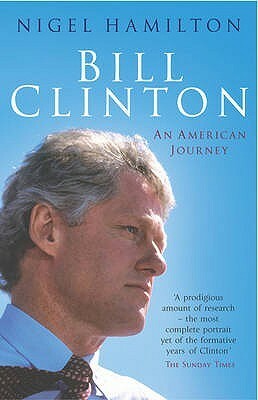 Bill Clinton: An American Journey by Nigel Hamilton