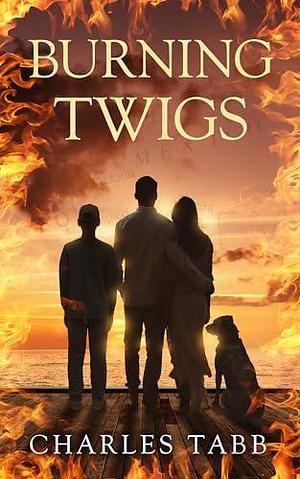 Burning Twigs: Book 5 of the Twigs series by Charles Tabb, Charles Tabb