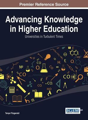 Advancing Knowledge in Higher Education: Universities in Turbulent Times by Tanya Fitzgerald