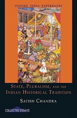 State, Pluralism, and the Indian Historical Tradition by Satish Chandra