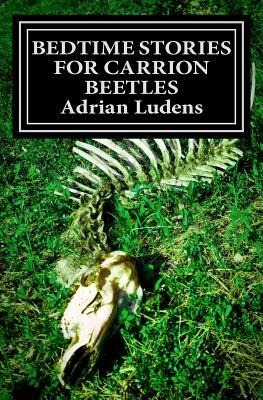 Bedtime Stories for Carrion Beetles by Adrian Ludens