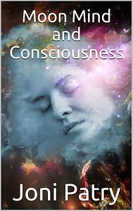 Moon Mind and Consciousness by Joni Patry