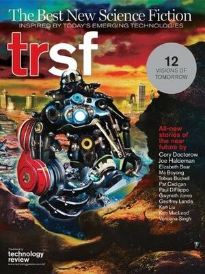 TRSF by Vandana Singh, Ken MacLeod, Paul Di Filippo, Tobias S. Buckell, Elizabeth Bear, Cory Doctorow, Ma Boyong, Stephen Cass, Gwyneth Jones, Pat Cadigan, Geoffrey A. Landis, Ken Liu, Joe Haldeman