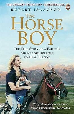 The Horse Boy: The True Story of a Father's Miraculous Journey to Heal His Son by Rupert Isaacson