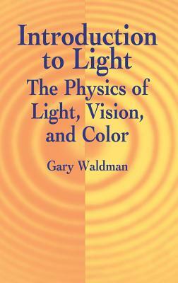 Introduction to Light: The Physics of Light, Vision, and Color by Gary Waldman