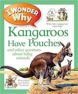 I Wonder Why Kangaroos Have Pouches. by Jenny Wood by Jenny Wood