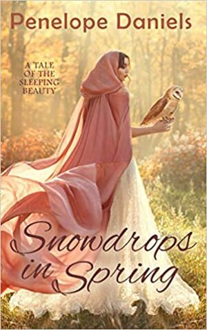 Snowdrops in Spring: A Tale of the Sleeping Beauty by Penelope Daniels