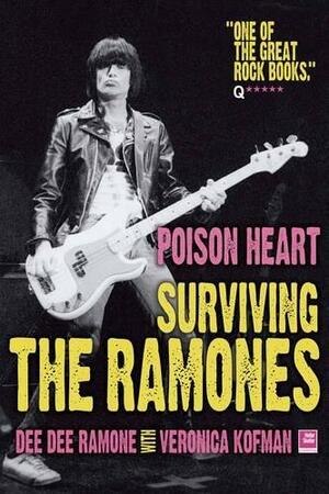 Poison Heart: Surviving the Ramones by Dee Dee Ramone, Veronica Kofman