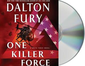 One Killer Force: A Delta Force Novel by Dalton Fury
