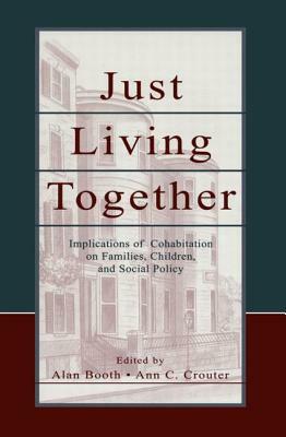 Just Living Together: Implications of Cohabitation on Families, Children, and Social Policy by 