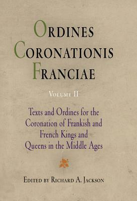 Ordines Coronationis Franciae, Volume 2: Texts and Ordines for the Coronation of Frankish and French Kings and Queens in the Middle Ages by 