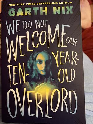 We Do Not Welcome Our Ten-year-old Overlord by Garth Nix