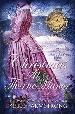 Christmas at Thorne Manor: A Trio of Holiday Novellas by Kelley Armstrong