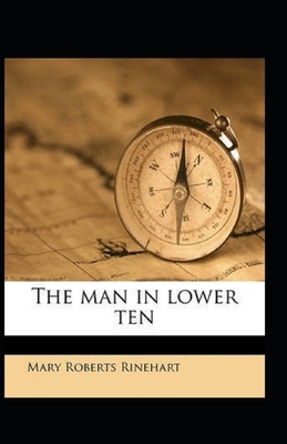 The Man in Lower Ten Illustrated by Mary Roberts Rinehart