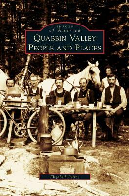 Quabbin Valley: People and Places by Elizabeth Peirce