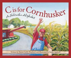 C Is for Cornhusker: A Nebraska Alphabet by Rajean Luebs Shepherd