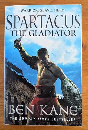 Spartacus: The Gladiator by Ben Kane