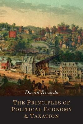 The Principles of Political Economy and Taxation by David Ricardo