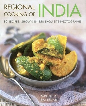 Regional Cooking of India: 80 Recipes, Shown in 350 Exquisite Photographs by Mridula Baljekar