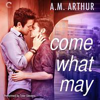 Come What May by A.M. Arthur