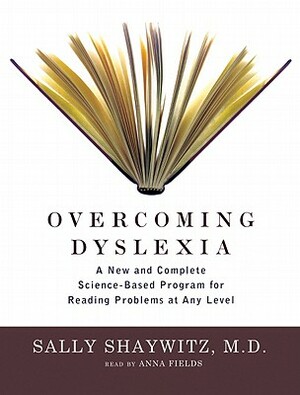 Overcoming Dyslexia: A New and Complete Science-Based Program for Reading Problems at Any Level by Sally Shaywitz