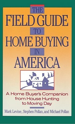 The Field Guide to Home Buying in America: A Home Buyer's Companion from House Hunting to Moving Day by Stephen M. Pollan