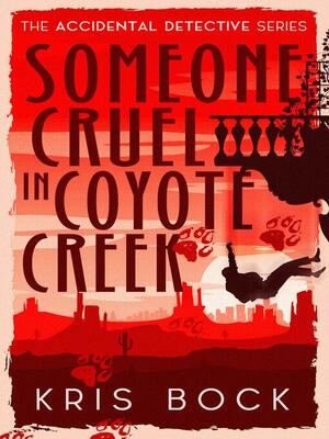 Someone Cruel in Coyote Creek by Kris Bock