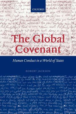 The Global Covenant: Human Conduct in a World of States by Robert Jackson