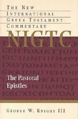 The Pastoral Epistles by George W. Knight III, George W. Knight III