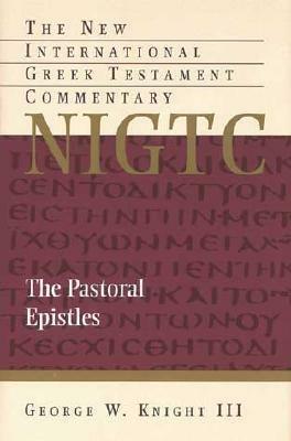 The Pastoral Epistles by George W. Knight III, George W. Knight III