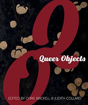 Queer Objects by Tim Roberts, Marcus Bunyan, Christopher Castiglia, Bev Roberts, Chris Brickell, Timothy Willem Jones, Daniel Brandl-Beck, Amanda Littauer, Tirza True Latimer, Shirleene Robinson, Katsuhiko Suganuma, Lauren Britton, Erica Rand, John Howard, Kath Khangpiboon, Neil Bartlett, Alison Oram, Peter Sherlock, Robert Mills, Kate Davison, Dino Hodge, Nikki Sullivan, Reina Lewis, Judith Collard, Wayne Murdoch, Barry Reay, James Burford, Simon Clay, Lukasz Szulc, Rachel Hope Cleaves, Matt Cook, Helen Pausacker, Graham Willett, Jeffrey Vaughan, Robert Aldrich, Jutathorn Pravattiyagul, Heike Bauer, Jane Trengrove, Yorick Smaal, Jo Campbell, Elise Chenier, Diane Johns, Nadia Gush, Christopher Reed, Ben Anderson-Nathe, Peter Wells, Richard Bruce Parkinson, Margo Hobbs, Carina Pasquesi, Philip Hughes, Greg Minnisale, Craig Middleton, Melissa M. Wilcox, Katherine A. Hermes, Paerau Warbrick