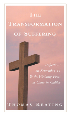 The Transformation of Suffering: Reflections on September 11 and the Wedding Feast at Cana in Galilee by Thomas Keating