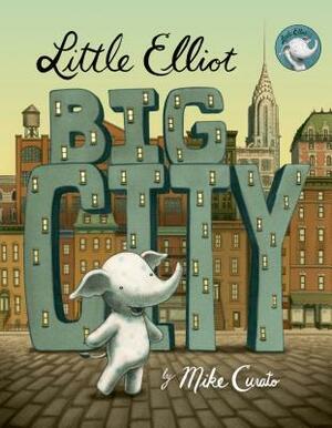 Little Elliot, Big City by Mike Curato