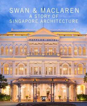 The Swan & MacLaren: A Story of Singapore Architecture by Julian Davison