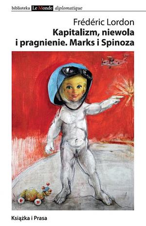 Kapitalizm, niewola i pragnienie. Marks i Spinoza by Michał Kozłowski, Frédéric Lordon