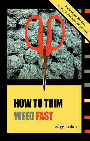 How to Trim Weed Fast by Sage Liskey, Hallie Roberts, Jon Cox