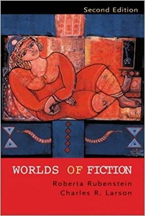 Worlds of Fiction by Roberta Rubenstein, Charles R. Larson