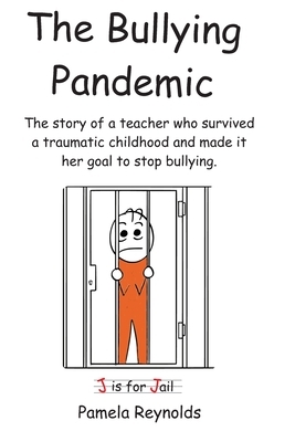 The Bullying Pandemic: True stories about the impact Bullying has on children's lives by Pamela Reynolds