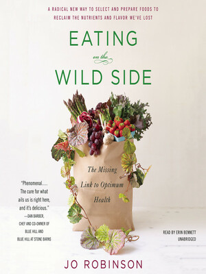 Eating on the Wild Side: The Missing Link to Optimum Health by Jo Robinson