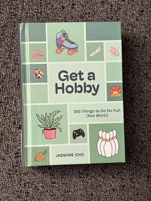 Get a Hobby: 365 Things to Do for Fun by Jasmine Cho