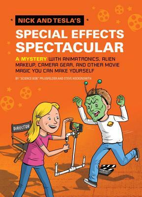 Nick and Tesla's Special Effects Spectacular: A Mystery with Animatronics, Alien Makeup, Camera Gear, and Other Movie Magic You Can Make Yourself! by Steve Hockensmith, Bob Pflugfelder