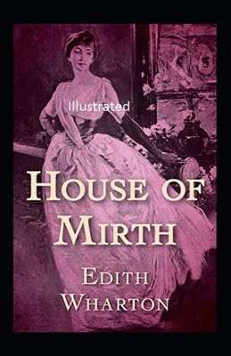 The House of Mirth Illustrated by Edith Wharton