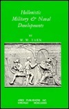 Hellenistic Military and Naval Developments by W.W. Tarn