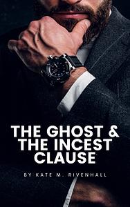 The Ghost and the Incest Clause by Kate M. Rivenhall