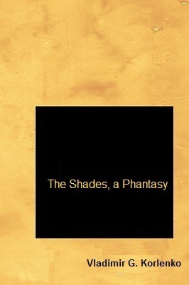The Shades, a Phantasy by Vladimir Korolenko