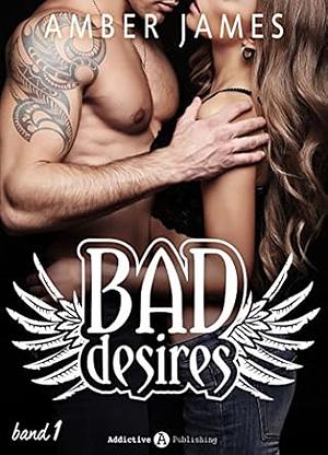 Bad Desires - Band 1 by Amber James