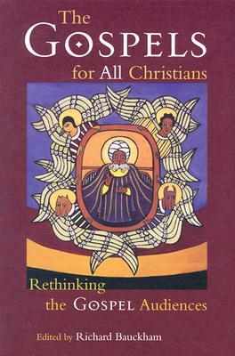 The Gospels for All Christians: Rethinking the Gospel Audiences by 
